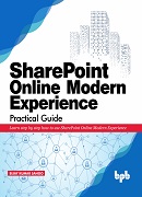 SharePoint Online Modern Experience Practical Guide: Learn step by step how to use SharePoint Online Modern Experience 