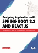 Designing Applications with Spring Boot 2.2 and React JS-Step-by-step guide to design and develop intuitive full stack web applications
