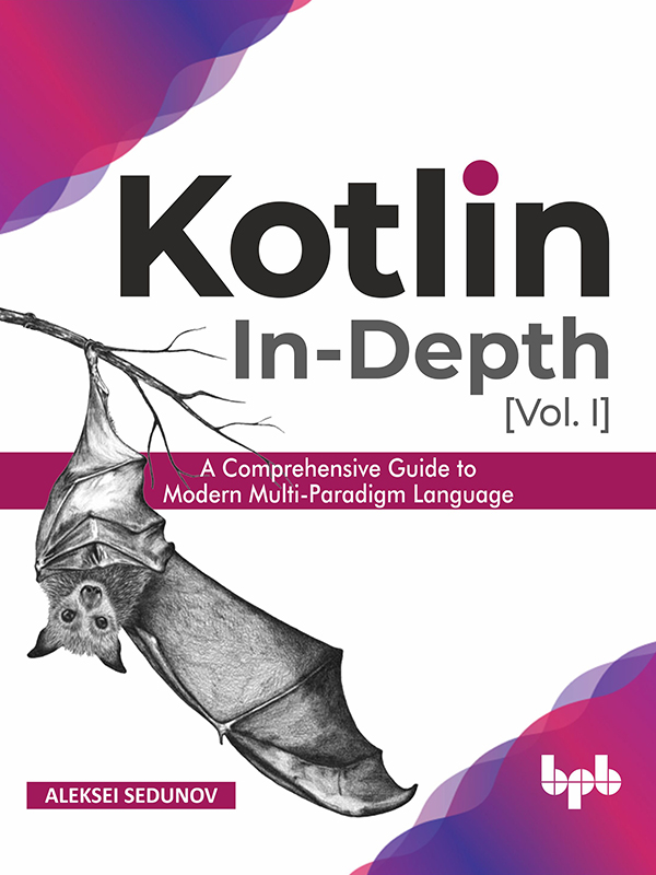 Kotlin In-Depth [Vol. I] - A Comprehensive Guide to Modern Multi-Paradigm Language