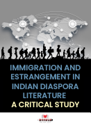 IMMIGRATION AND ESTRANGEMENT IN INDIAN DIASPORA LITERATURE A CRITICAL STUDY
