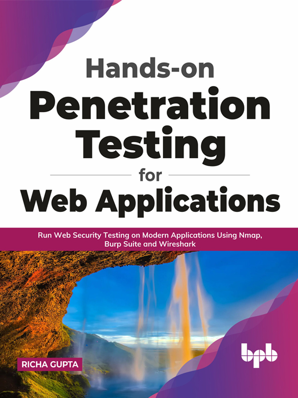 Hands-on Penetration Testing for Web Applications - Run Web Security Testing on Modern Applications Using Nmap, Burp Suite and Wireshark
