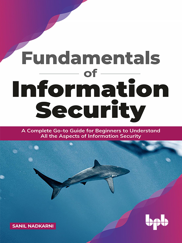 Fundamentals of Information Security - A Complete Go-to Guide for Beginners to Understand All the Aspects of Information Security